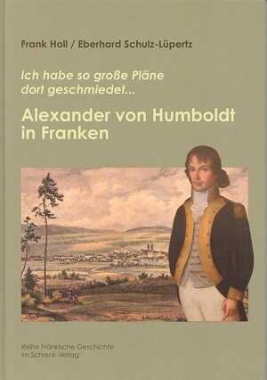 Buchcover Alexander von Humboldt in Franken | Frank Holl | EAN 9783924270742 | ISBN 3-924270-74-0 | ISBN 978-3-924270-74-2