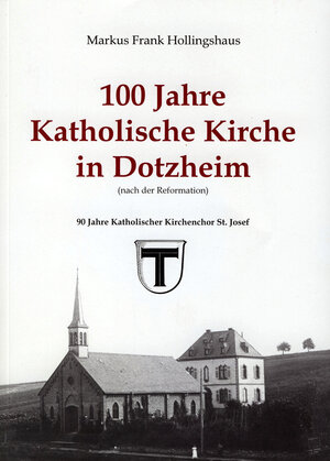 Buchcover 100 Jahre Katholische Kirche in Dotzheim (nach der Reformation) | Markus F Hollingshaus | EAN 9783924401191 | ISBN 3-924401-19-5 | ISBN 978-3-924401-19-1