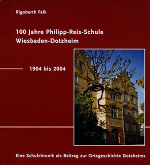 Buchcover 100 Jahre Philipp-Reis-Schule Wiesbaden-Dotzheim / 1904-2004 | Rigoberth Falk | EAN 9783924401214 | ISBN 3-924401-21-7 | ISBN 978-3-924401-21-4