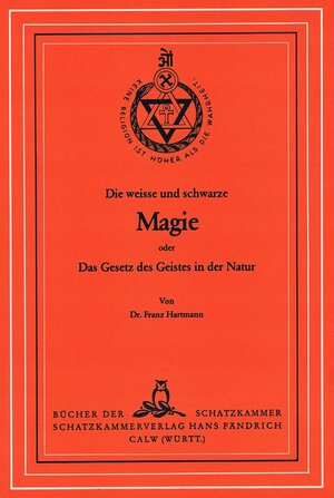 Buchcover Die weiße und schwarze Magie oder das Gesetz des Geistes in der Natur | Franz Hartmann | EAN 9783924411312 | ISBN 3-924411-31-X | ISBN 978-3-924411-31-2