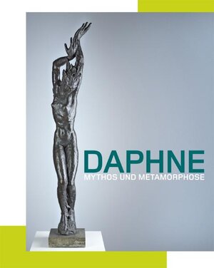 Buchcover Daphne: Mythos und Metamorphose | Arie Hartog | EAN 9783924412692 | ISBN 3-924412-69-3 | ISBN 978-3-924412-69-2