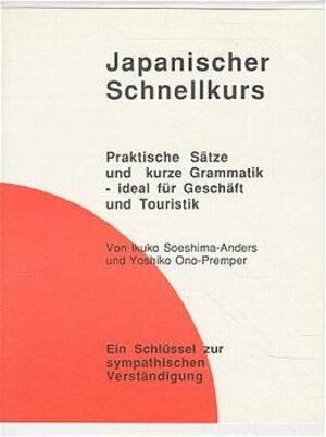 Japanischer Schnellkurs: Praktische Sätze und Kurze Grammatik - ideal für Geschäft und Touristik, (inkl.  Cassette und Begleitheft  )