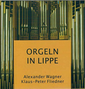 Buchcover Orgeln in Lippe | Alexander Wagner | EAN 9783924481186 | ISBN 3-924481-18-0 | ISBN 978-3-924481-18-6