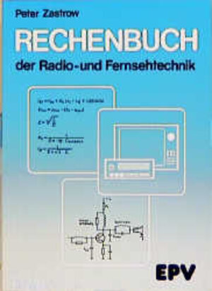 Rechenbuch der Radio- und Fernsehtechnik. Für gewerbliche Berufs- und Fachschulen, für die Fort- und Weiterbildung und für das Selbststudium: Rechenbuch der Radiotechnik und Fernsehtechnik, Rechenbuch