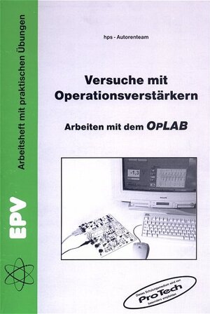 Versuche mit Operationsverstärkern: Arbeiten mit dem OpLAB Arbeitsheft mit praktischen Übungen