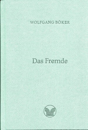 Buchcover Das Fremde | Wolfgang Böker | EAN 9783924566470 | ISBN 3-924566-47-X | ISBN 978-3-924566-47-0