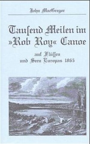 Buchcover Tausend Meilen im "Rob Roy" Canoe | John MacGregor | EAN 9783924580209 | ISBN 3-924580-20-0 | ISBN 978-3-924580-20-9