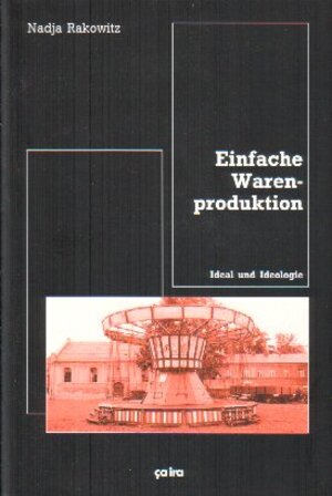 Buchcover Einfache Warenproduktion | Nadja Rakowitz | EAN 9783924627652 | ISBN 3-924627-65-7 | ISBN 978-3-924627-65-2