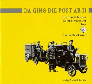 Buchcover Da ging die Post ab. Die Geschichte der Motorisierung der Post | Konrad Buschmann | EAN 9783924631987 | ISBN 3-924631-98-0 | ISBN 978-3-924631-98-7