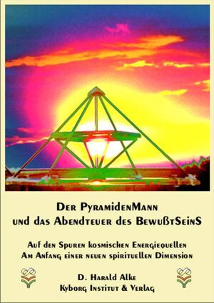 Buchcover Der Pyramidenmann und das Abenteuer des Bewusstseins | D. Harald Alke | EAN 9783924722494 | ISBN 3-924722-49-8 | ISBN 978-3-924722-49-4