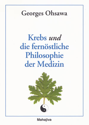 Buchcover Krebs und die fernöstliche Philosophie der Medizin | Georges Ohsawa | EAN 9783924845971 | ISBN 3-924845-97-2 | ISBN 978-3-924845-97-1