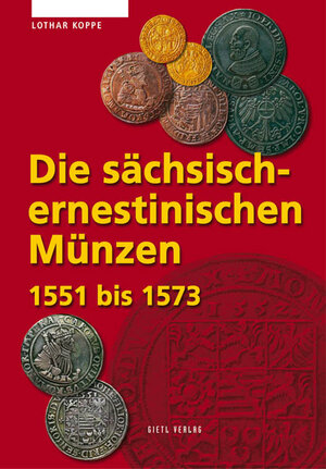 Buchcover Die sächsisch-ernestinischen Münzen 1551-1573 | Lothar Koppe | EAN 9783924861919 | ISBN 3-924861-91-9 | ISBN 978-3-924861-91-9