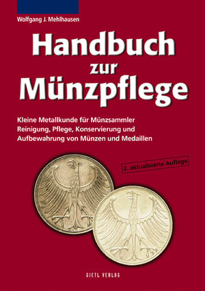 Handbuch zur Münzpflege: Kleine Metallkunde für Münzsammler. Reinigung, Pflege, Konservierung und Aufbewahrung von Münzen und Medaillen