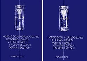 Horologisches Lexikon /Horological Dictionary. Uhrenwörterbuch. Deutsch-Englisch /Englisch-Deutsch