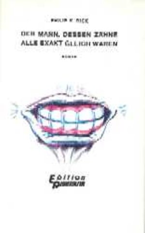 Buchcover Der Mann, dessen Zähne alle exakt gleich waren | Philip K Dick | EAN 9783924959005 | ISBN 3-924959-00-5 | ISBN 978-3-924959-00-5