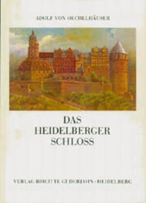 Buchcover Das Heidelberger Schloss | Adolf von Oechelhaeuser | EAN 9783924973032 | ISBN 3-924973-03-2 | ISBN 978-3-924973-03-2