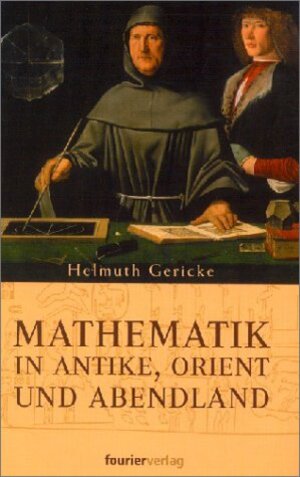 Buchcover Mathematik in Antike und Orient /Mathematik im Abendland | Helmuth Gericke | EAN 9783925037641 | ISBN 3-925037-64-0 | ISBN 978-3-925037-64-1