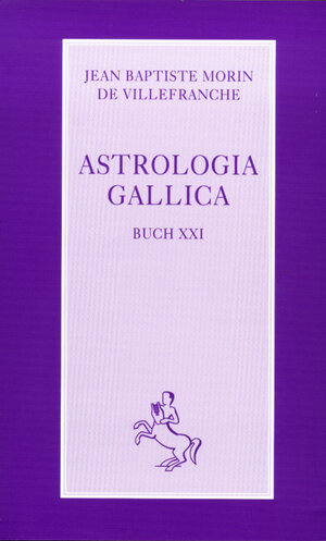 Buchcover Astrologia Gallica | Jean B Morin de Villefranche | EAN 9783925100260 | ISBN 3-925100-26-1 | ISBN 978-3-925100-26-0