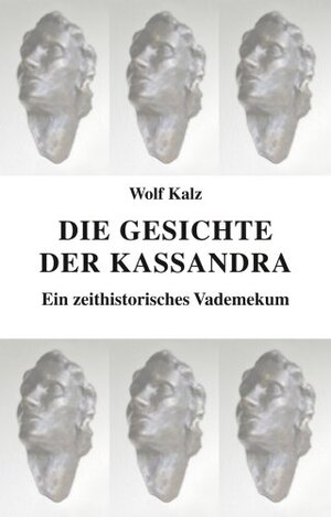 Buchcover Die Gesichte der Kassandra | Wolf Kalz | EAN 9783925171741 | ISBN 3-925171-74-6 | ISBN 978-3-925171-74-1