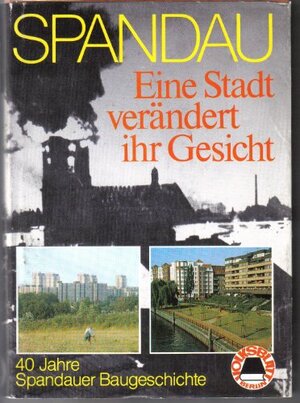 Buchcover Spandau. Eine Stadt verändert ihr Gesicht. Vierzig Jahre Spandauer Baugeschichte  | EAN 9783925181009 | ISBN 3-925181-00-8 | ISBN 978-3-925181-00-9