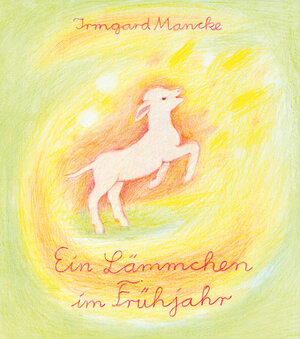 Buchcover Ein Lämmchen im Frühjahr | Irmgard Mancke | EAN 9783925193316 | ISBN 3-925193-31-6 | ISBN 978-3-925193-31-6