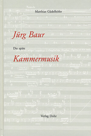 Buchcover Jürg Baur: Die späte Kammermusik | Matthias Güdelhöfer | EAN 9783925366840 | ISBN 3-925366-84-9 | ISBN 978-3-925366-84-0