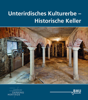 Buchcover Unterirdisches Kulturerbe - Historische Keller | EAN 9783925374524 | ISBN 3-925374-52-3 | ISBN 978-3-925374-52-4