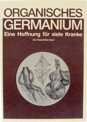 Buchcover Organisches Germanium | Kazuhiko Asai | EAN 9783925524042 | ISBN 3-925524-04-5 | ISBN 978-3-925524-04-2