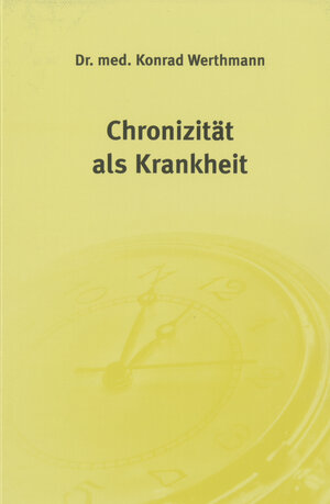 Buchcover Chronizität als Krankheit | Konrad Werthmann | EAN 9783925524615 | ISBN 3-925524-61-4 | ISBN 978-3-925524-61-5