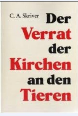 Buchcover Der Verrat der Kirchen an den Tieren | C A Skriver | EAN 9783925612213 | ISBN 3-925612-21-1 | ISBN 978-3-925612-21-3