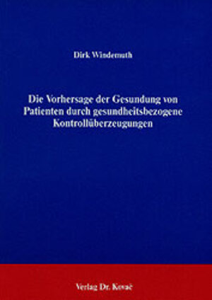 Buchcover Die Vorhersage der Gesundung von Patienten durch gesundheitsbezogene Kontrollüberzeugungen | Dirk Windemuth | EAN 9783925630705 | ISBN 3-925630-70-8 | ISBN 978-3-925630-70-5
