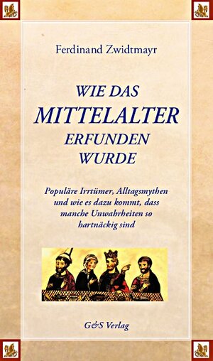 Buchcover Wie das Mittelalter erfunden wurde | Ferdinand Zwidtmayr | EAN 9783925698149 | ISBN 3-925698-14-0 | ISBN 978-3-925698-14-9