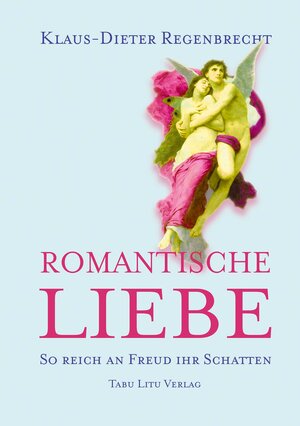 Buchcover Romantische Liebe | Klaus-Dieter Regenbrecht | EAN 9783925805578 | ISBN 3-925805-57-5 | ISBN 978-3-925805-57-8