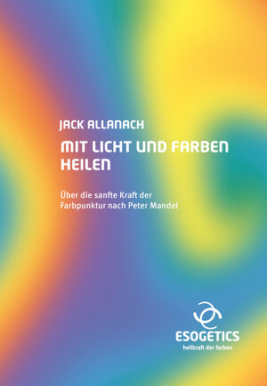 Buchcover Mit Licht und Farben heilen | Jack Allanach | EAN 9783925806971 | ISBN 3-925806-97-0 | ISBN 978-3-925806-97-1