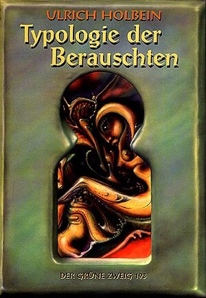 Buchcover Die Typologie der Berauschten | Ulrich Holbein | EAN 9783925817939 | ISBN 3-925817-93-X | ISBN 978-3-925817-93-9