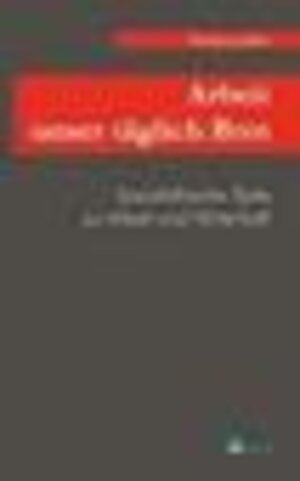 Buchcover Arbeit unser täglich Brot | Wolfgang Belitz | EAN 9783925895845 | ISBN 3-925895-84-1 | ISBN 978-3-925895-84-5
