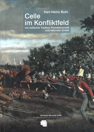 Buchcover Celle im Konfliktfeld von welfischer Tradition, Fremdherrschaft und nationaler Einheit | Karl-Heinz Buhr | EAN 9783925902987 | ISBN 3-925902-98-8 | ISBN 978-3-925902-98-7