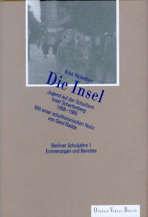 Die Insel: Jugend auf der Schulfarm Insel Scharfenberg 1958-1965