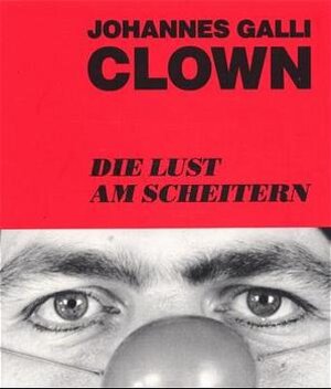 Buchcover Clown - Die Lust am Scheitern | Johannes Galli | EAN 9783926032027 | ISBN 3-926032-02-2 | ISBN 978-3-926032-02-7