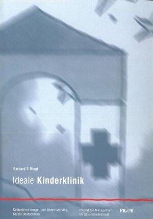 Buchcover Ideale Kinderklinik | Gerhard Riegl | EAN 9783926047137 | ISBN 3-926047-13-5 | ISBN 978-3-926047-13-7