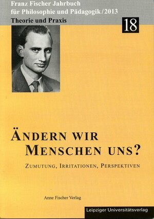 Buchcover Franz-Fischer-Jahrbücher für Philosophie und Pädagogik / Ändern wir Menschen uns? | Anne Fischer Buck | EAN 9783926049643 | ISBN 3-926049-64-2 | ISBN 978-3-926049-64-3
