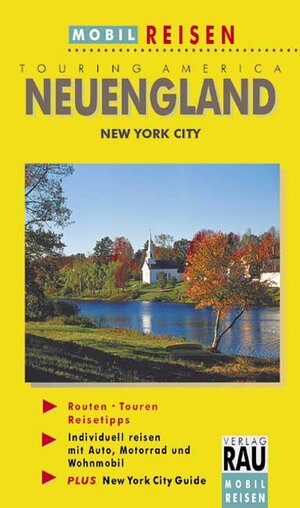 Neuengland. Mobil Reisen: Die schönsten Reiserouten durch Connecticut, Rhode Island, Massachusetts, Maine, New Hampshire und Vermont. Mit New York ... Auto, Caravan, Fly and Drive, Biking