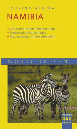 Namibia. Mobil Reisen: Die schönsten Routen und Autotouren für individuelles Reisen auf eigene Faust