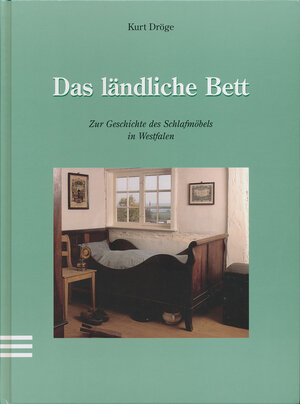 Das ländliche Bett: Zur Geschichte des Schlafmöbels in Westfalen