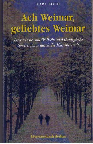 Buchcover Ach Weimar, geliebtes Weimar | Karl Koch | EAN 9783926304100 | ISBN 3-926304-10-3 | ISBN 978-3-926304-10-0