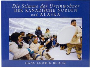 Die Stimme der Ureinwohner. Der kanadische Norden und Alaska