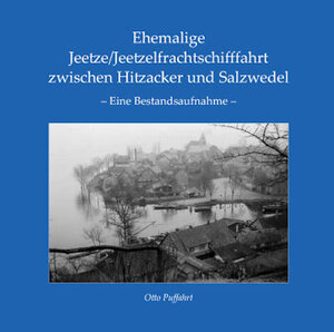 Buchcover Ehemalige Jeetze/Jeetzelfrachtschifffahrt zwischen Hitzacker und Salzwedel | Otto Puffahrt | EAN 9783926322630 | ISBN 3-926322-63-2 | ISBN 978-3-926322-63-0