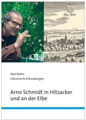 Buchcover Arno Schmidt in Hitzacker und an der Elbe | Axel Kahrs | EAN 9783926322654 | ISBN 3-926322-65-9 | ISBN 978-3-926322-65-4