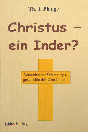 Buchcover Christus - ein Inder? | Th.J. Plange | EAN 9783926328038 | ISBN 3-926328-03-7 | ISBN 978-3-926328-03-8