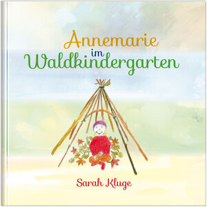 Buchcover Annemarie im Waldkindergarten | Sarah Kluge | EAN 9783926341457 | ISBN 3-926341-45-9 | ISBN 978-3-926341-45-7